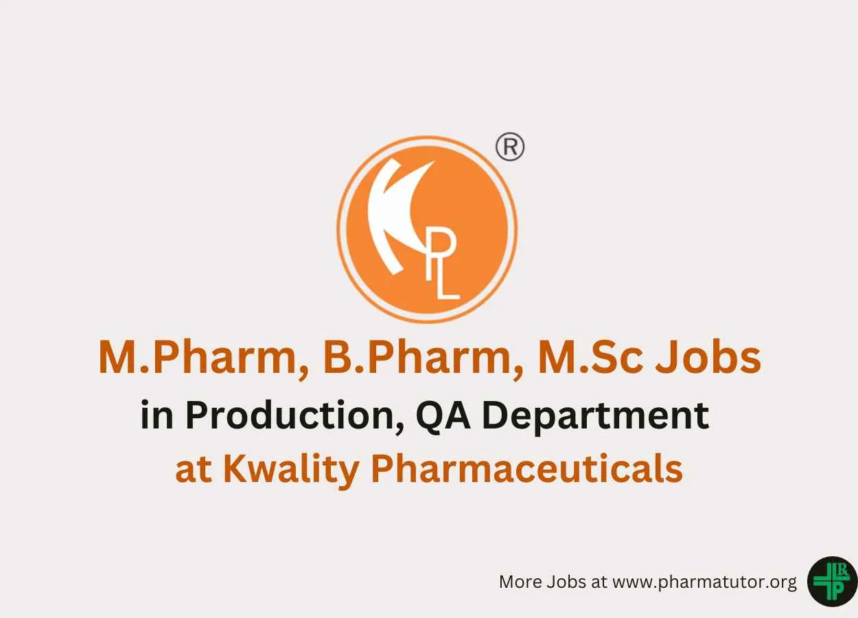 Vacancy for M.Pharm, B.Pharm, M.Sc in Production, QA at Kwality Pharmaceuticals