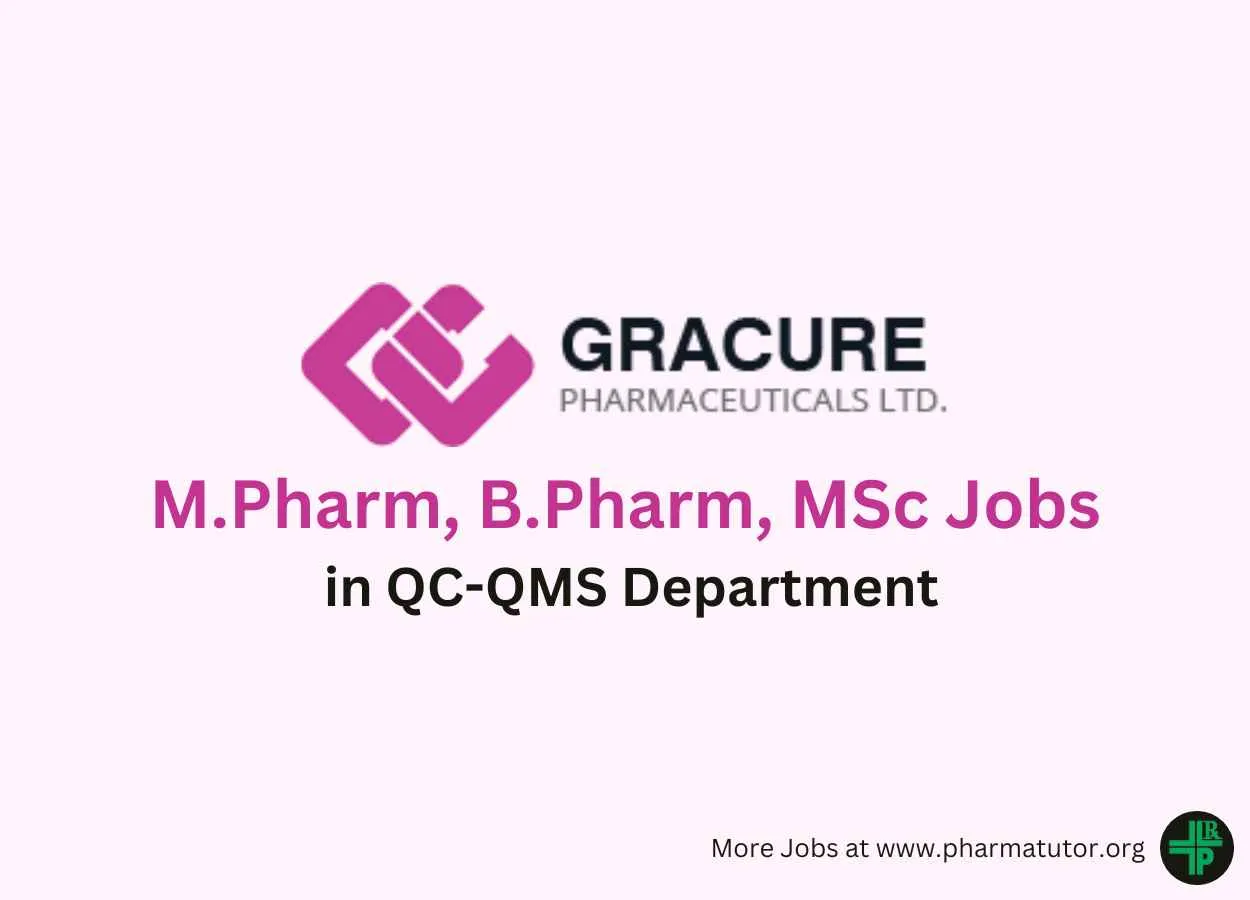 Vacancy for M.Pharm, B.Pharm, MSc in QC-QMS Department at Gracure Pharma