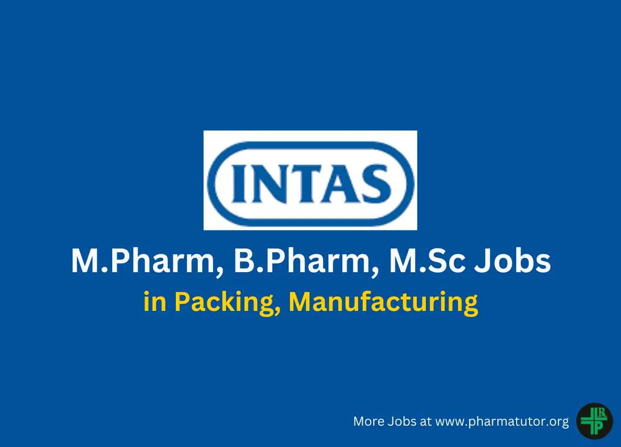 Walk in for M.Pharm, B.Pharm, M.Sc in Packing, Manufacturing at Intas Pharma