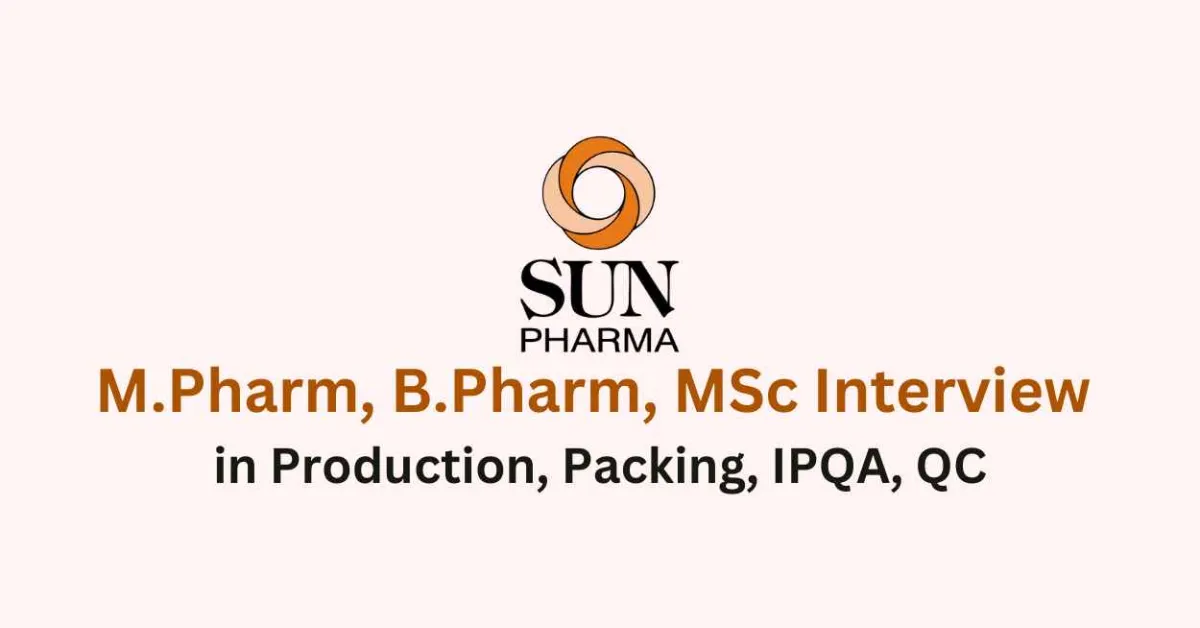 Walk in for M.Pharm, B.Pharm, MSc in Production, Packing, IPQA, QC at Sun Pharma