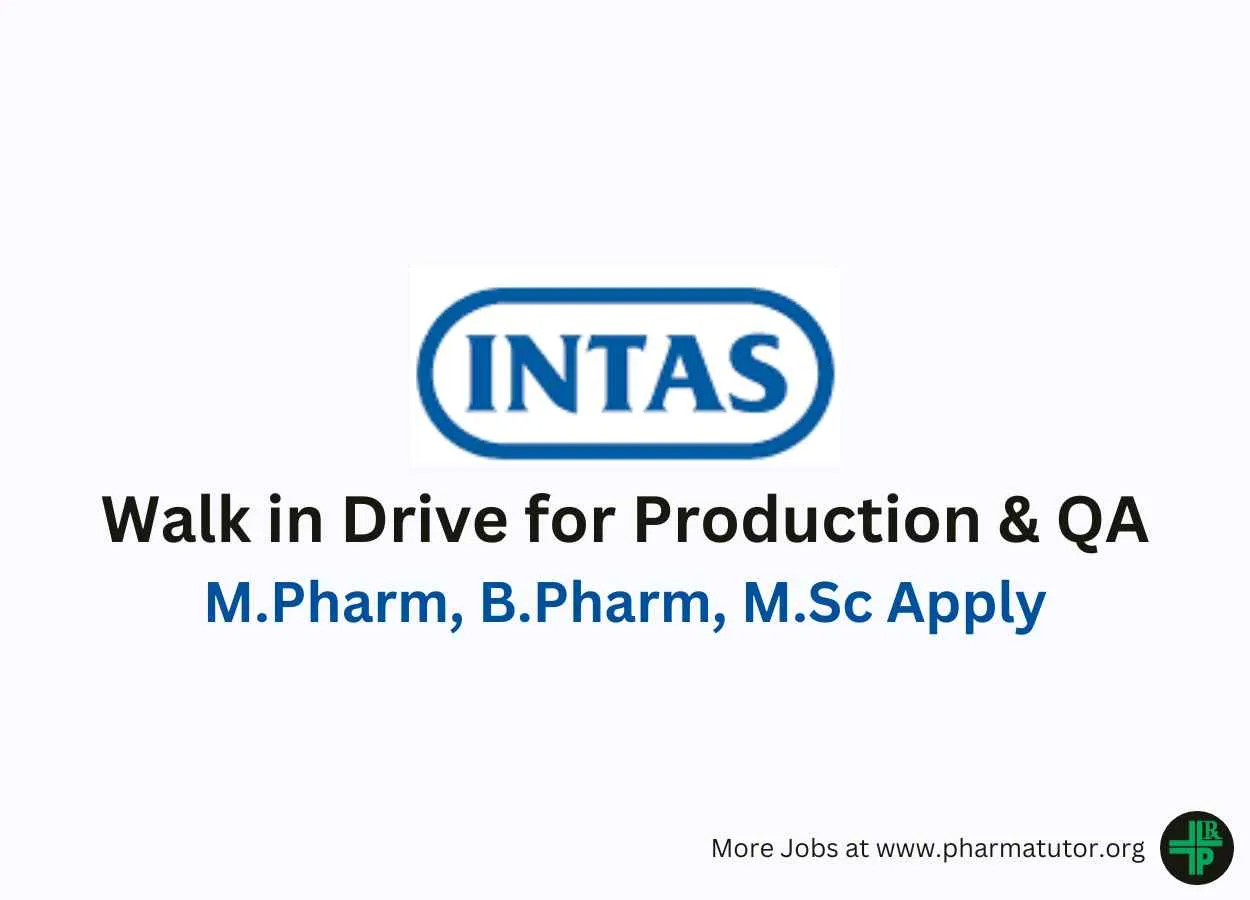 Walk in for M.Pharm, B.Pharm, M.Sc in Production, QA at Intas Pharma