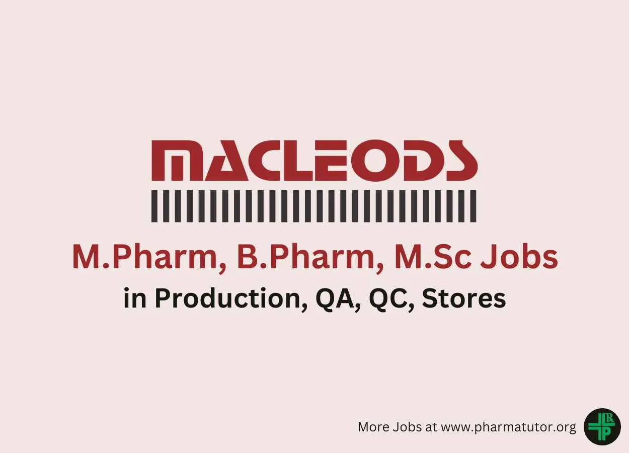 Walk in for M.Pharm, B.Pharm, M.Sc in Production, QA, QC, Stores at Macleods Pharma