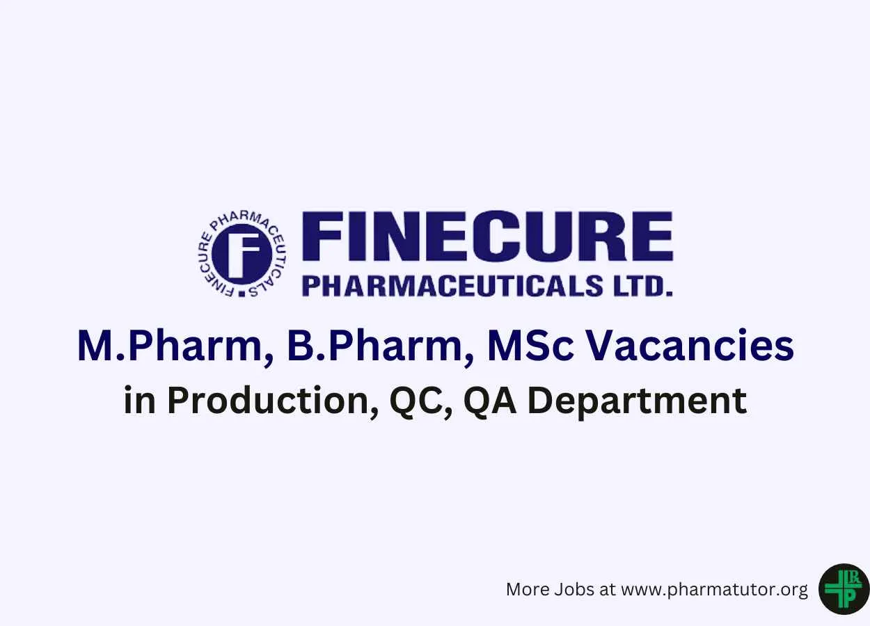 Walk in for M.Pharm, B.Pharm, MSc in Production, QC, QA at Finecure Pharma