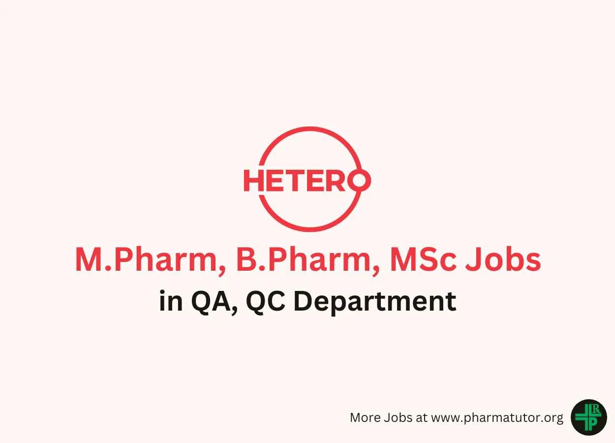 Walk in for M.Pharm, B.Pharm, MSc in QA, QC Department at Hetero Drugs