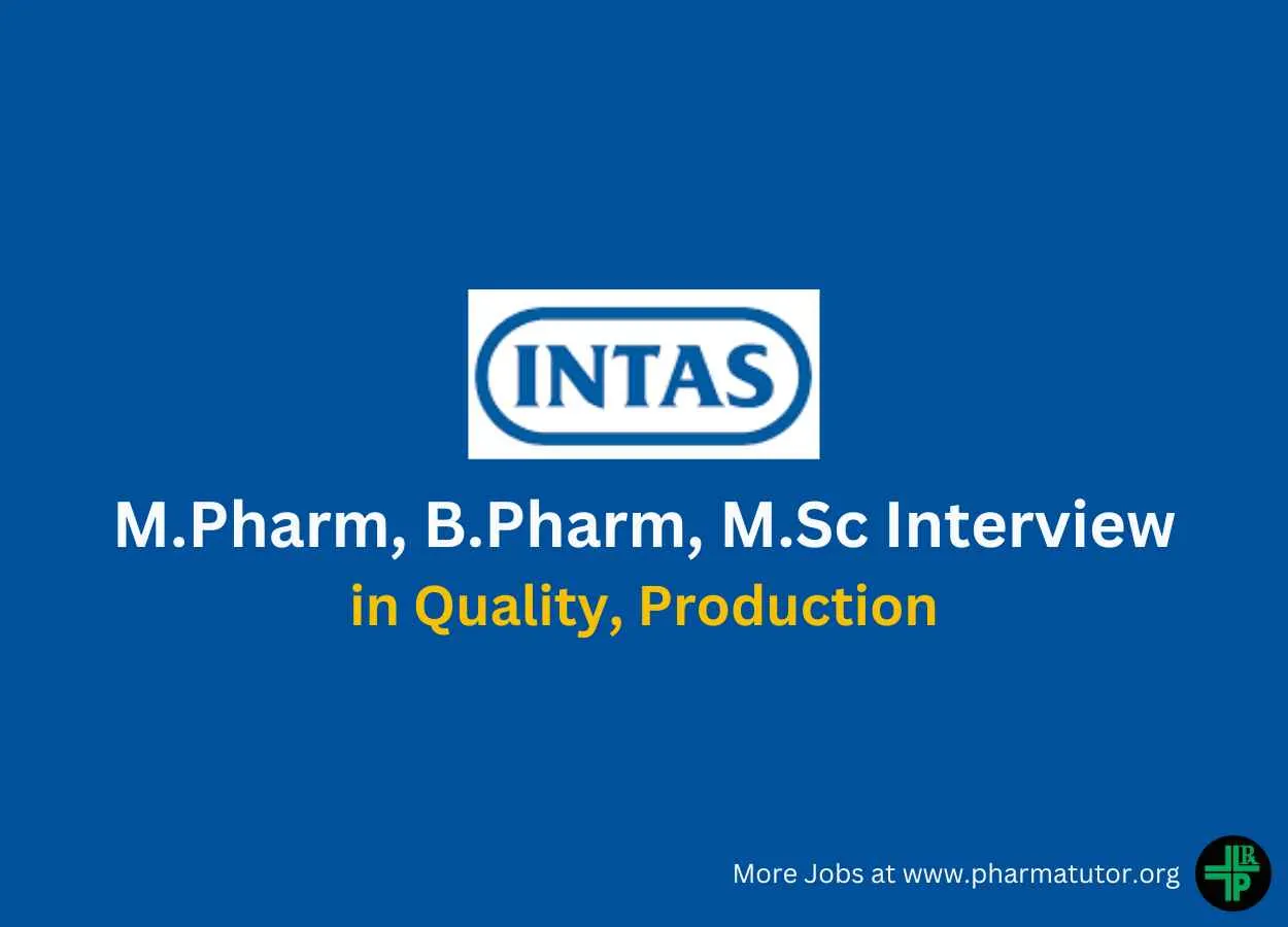 Walk in for M.Pharm, B.Pharm, M.Sc in Quality, Production at Intas Pharma