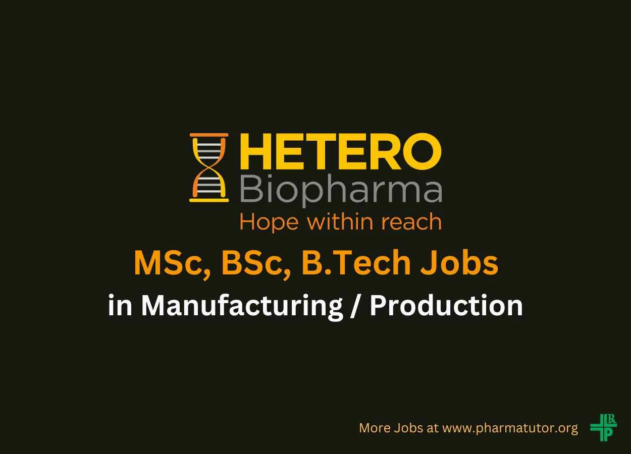 Walk in for MSc, BSc, B.Tech in Manufacturing / Production at Hetero Biopharma