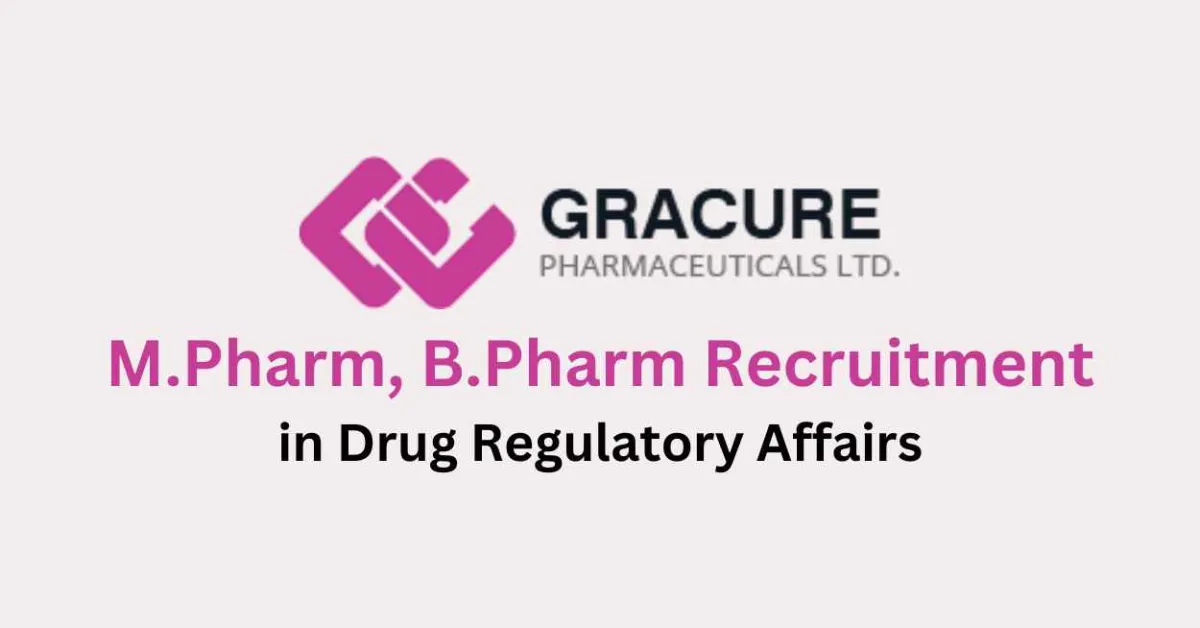 Opportunity for M.Pharm, B.Pharm in Drug Regulatory Affairs at Gracure Pharma