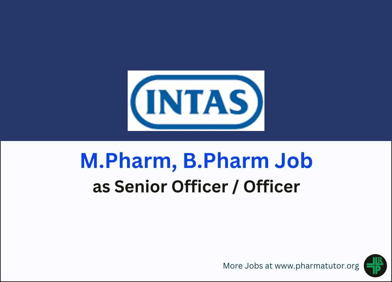 Walk in for M.Pharm, B.Pharm as Senior Officer / Officer at Intas Pharma