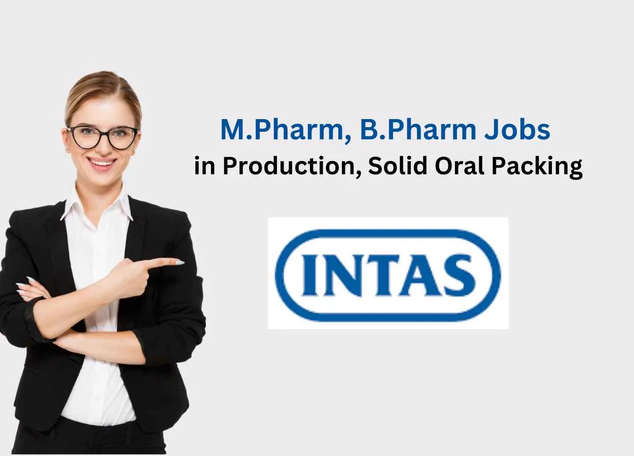 Walk in for M.Pharm, B.Pharm in Production, Solid Oral Packing at Intas Pharma