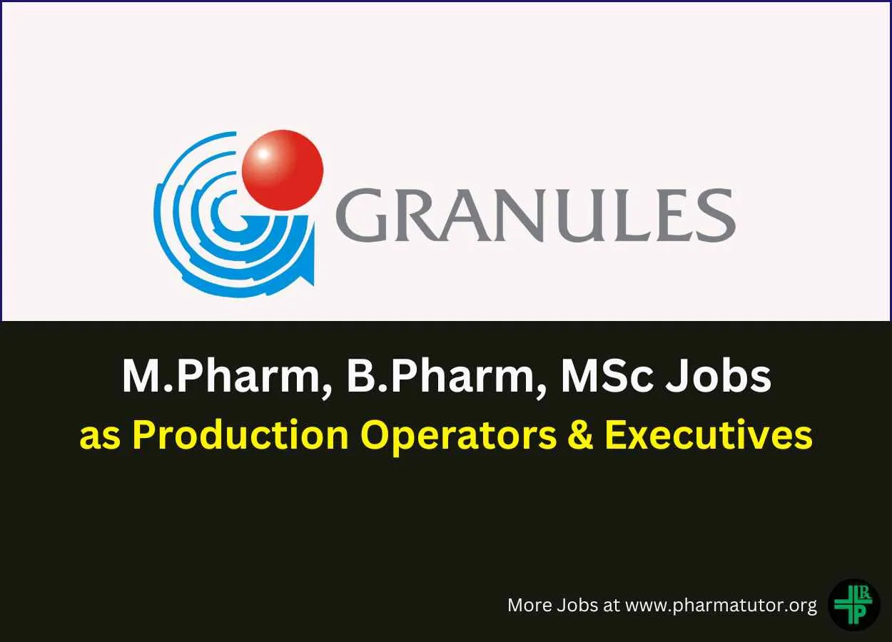 Walk In for M.Pharm, B.Pharm, MSc as Production Operators & Executives at Granules India