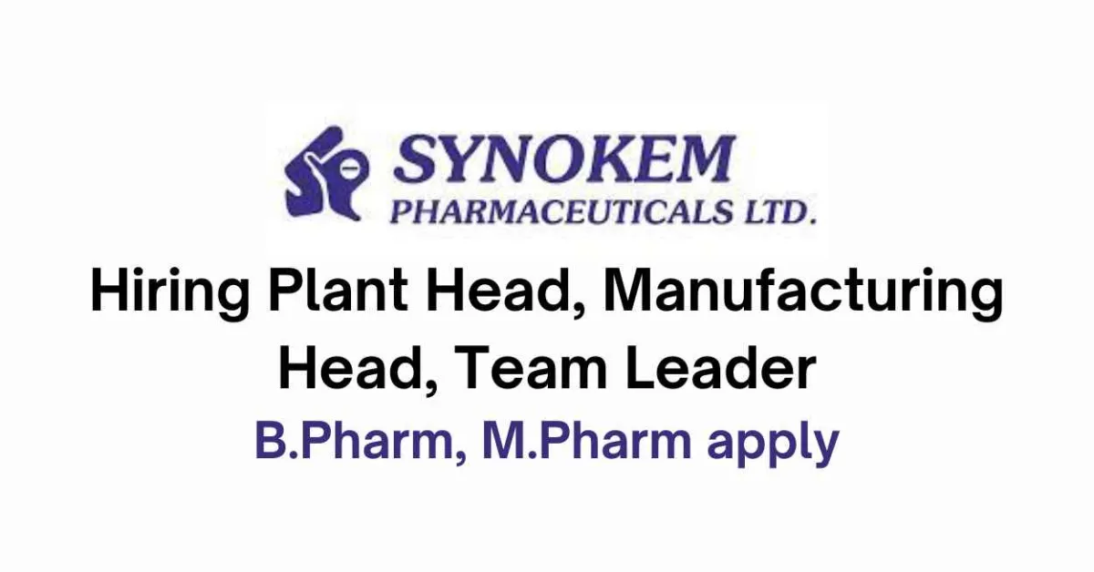 Synokem Pharma Hiring Plant Head, Manufacturing Head, Team Leader