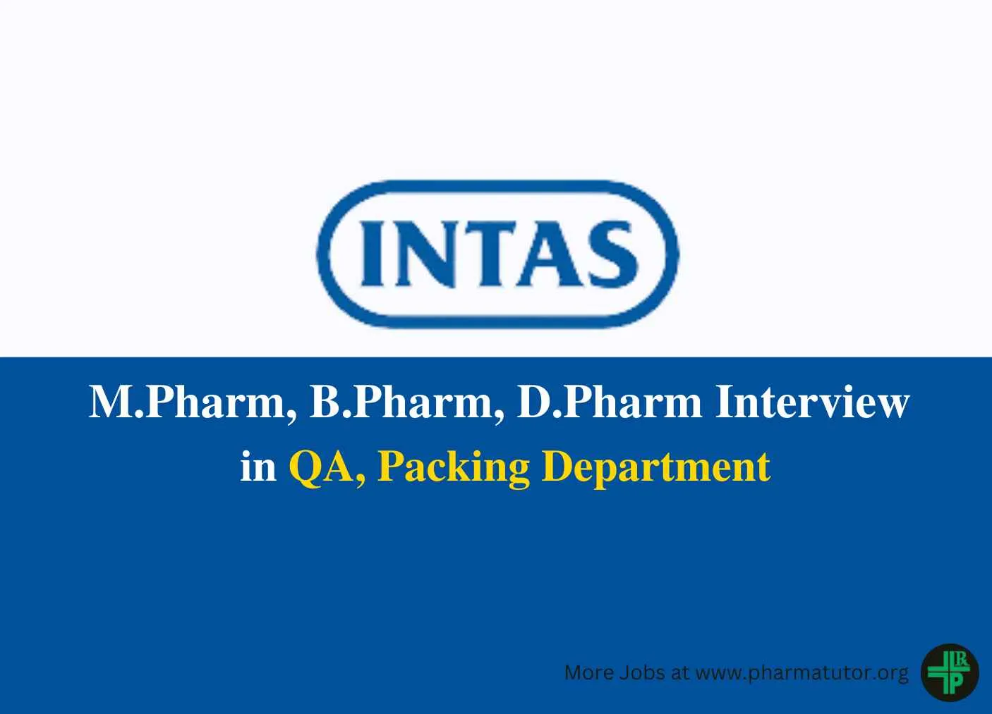 Walk in for M.Pharm, B.Pharm, D.Pharm in QA, Packing Department at Intas Pharma
