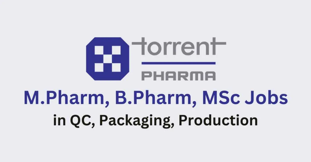 Walk in for M.Pharm, B.Pharm, MSc in QC, Packaging, Production at Torrent Pharma