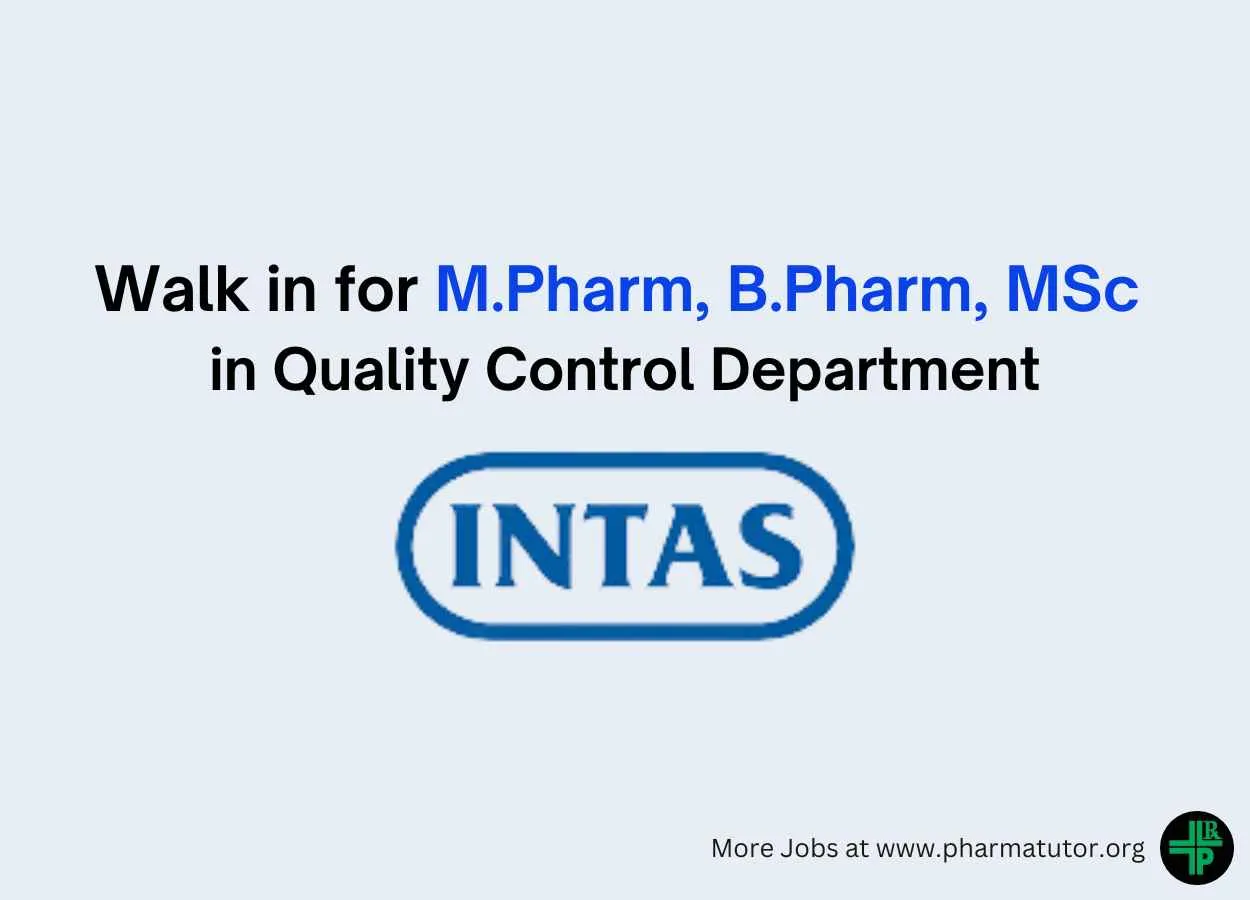 Walk in for M.Pharm, B.Pharm, MSc in Quality Control Department at Intas Pharma