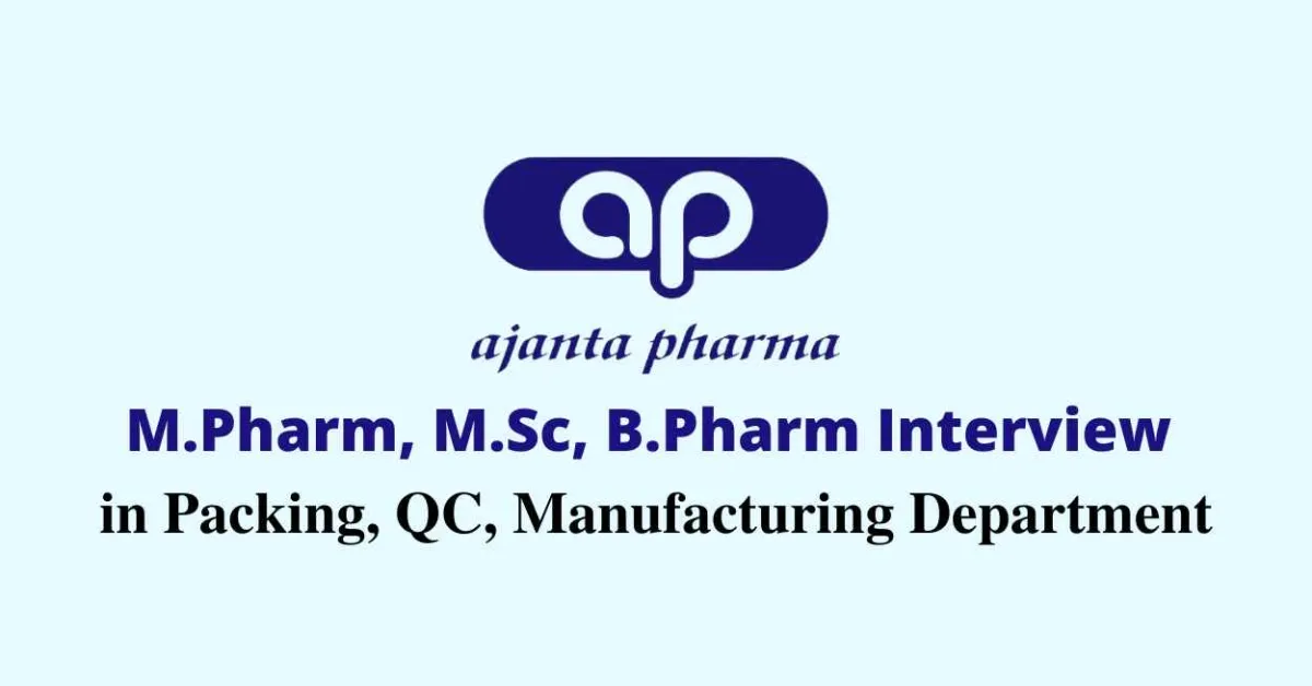 Interview for M.Pharm, B.Pharm, MSc in Packing, QC, Manufacturing at Ajanta Pharma