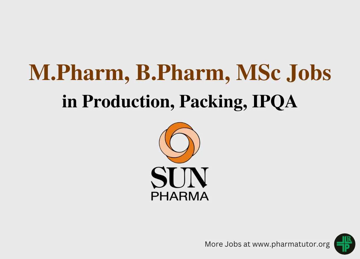 Walk in for M.Pharm, B.Pharm, MSc in Production, Packing, IPQA at Sun Pharma