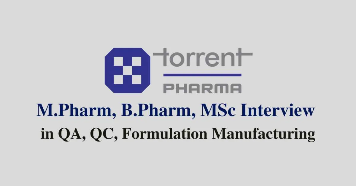 Walk in for M.Pharm, B.Pharm, MSc in QA, QC, Formulation Manufacturing at Torrent Pharma 