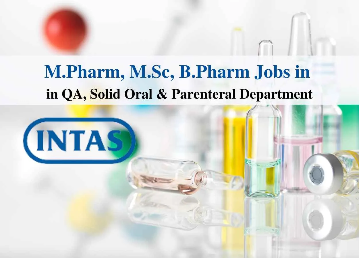 Walk in for M.Pharm, MSc, B.Pharm in QA, Solid Oral & Parenteral Department at Intas Pharma