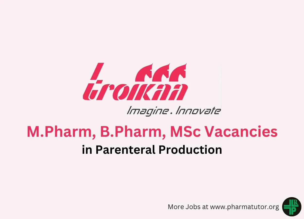 Walk in Interview for M.Pharm, B.Pharm, MSc in Parenteral Production at Troikaa Pharma