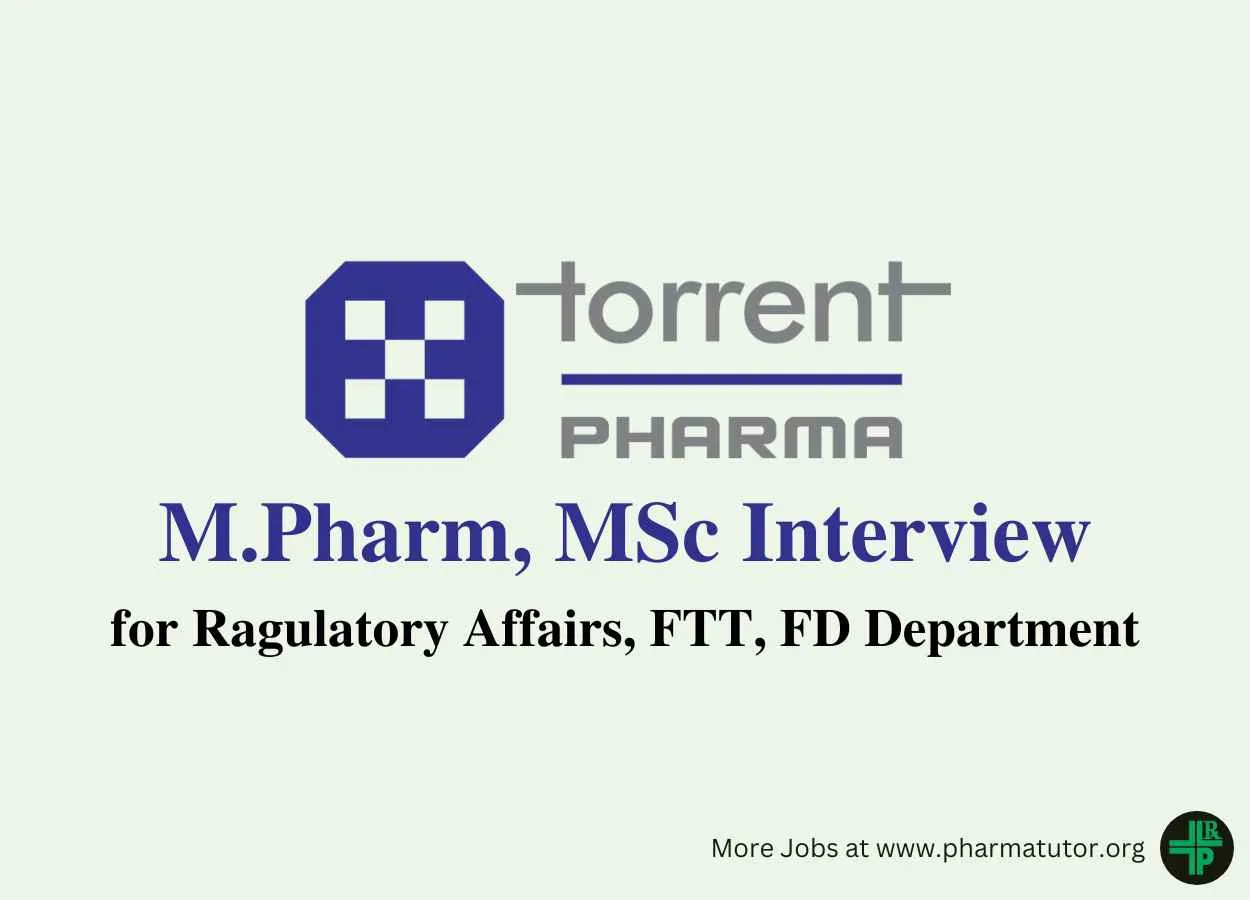 Torrent Pharma M.Pharm, MSc Interview for Ragulatory Affairs, FTT, FD