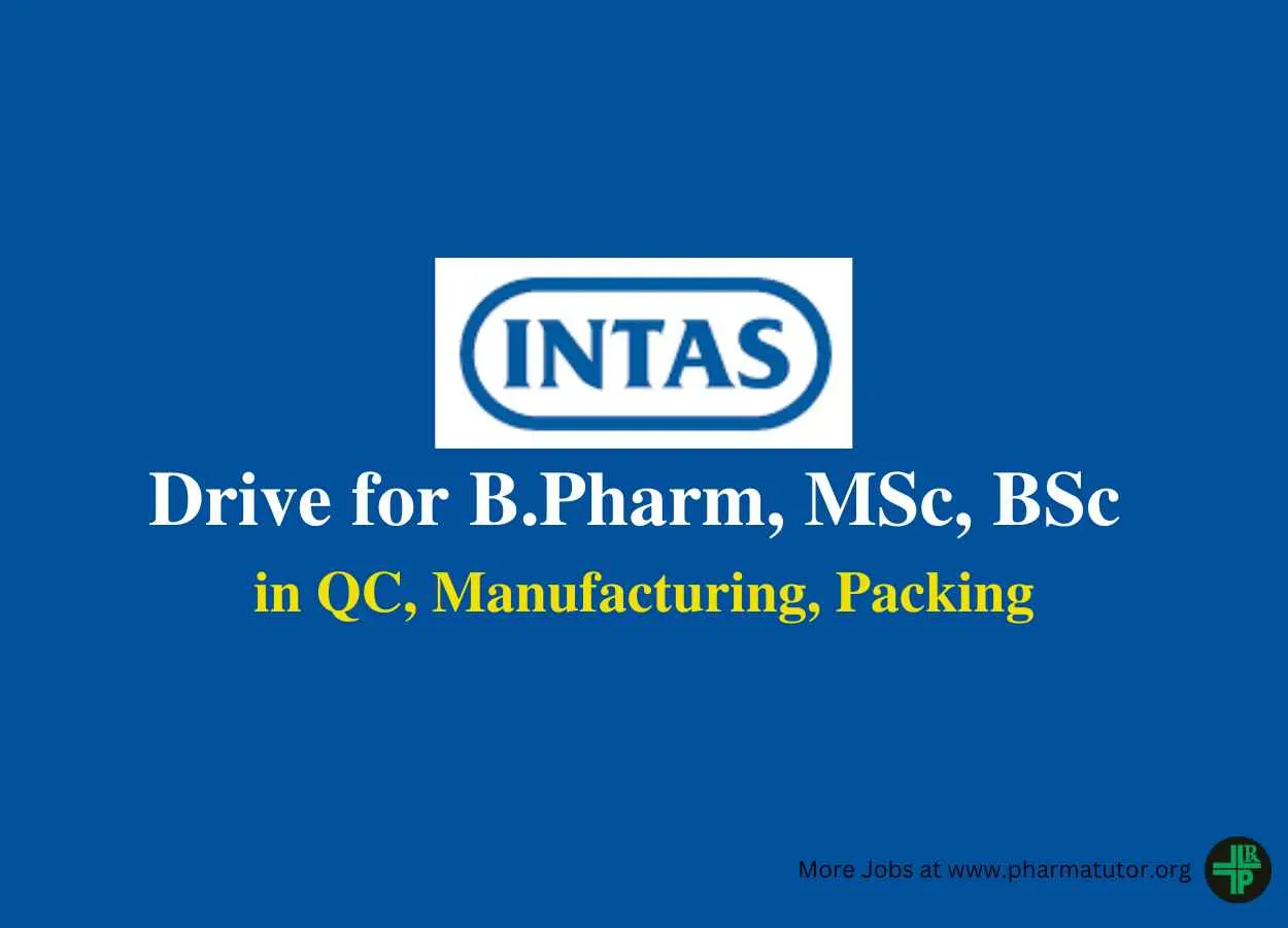 Walk in Drive for B.Pharm, MSc, BSc in QC, Manufacturing, Packing at Intas Pharma