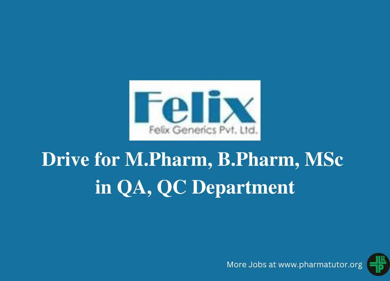 Walk in Drive for M.Pharm, B.Pharm, MSc in QA, QC at Felix Generics Pvt Ltd
