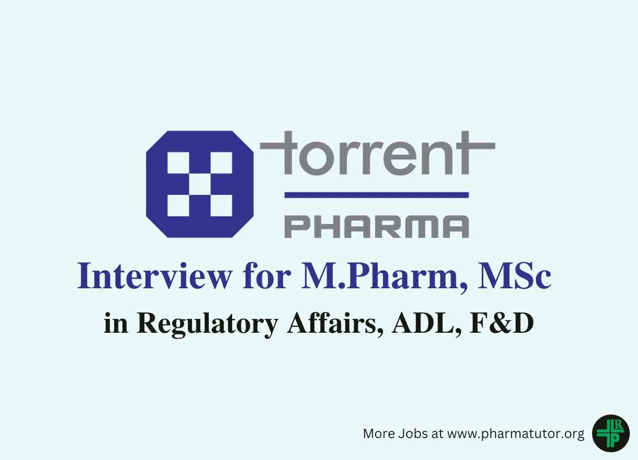 Interview for M.Pharm, MSc in Regulatory Affairs, ADL, F&D at Torrent Pharma