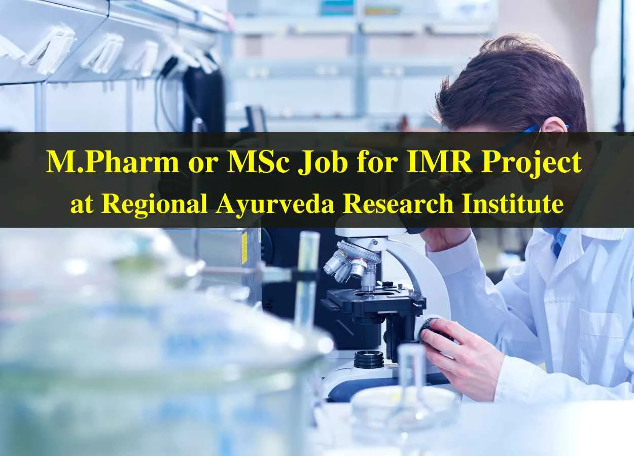 Job for M.Pharm or MSc for IMR Project of Regional Ayurveda Research Institute