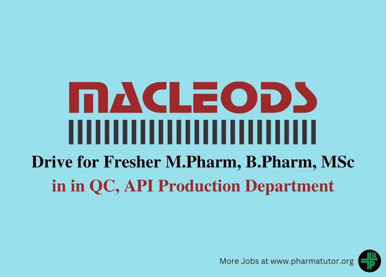 Walk in Drive for M.Pharm, B.Pharm, MSc in QC, API Production at Macleods Pharma 