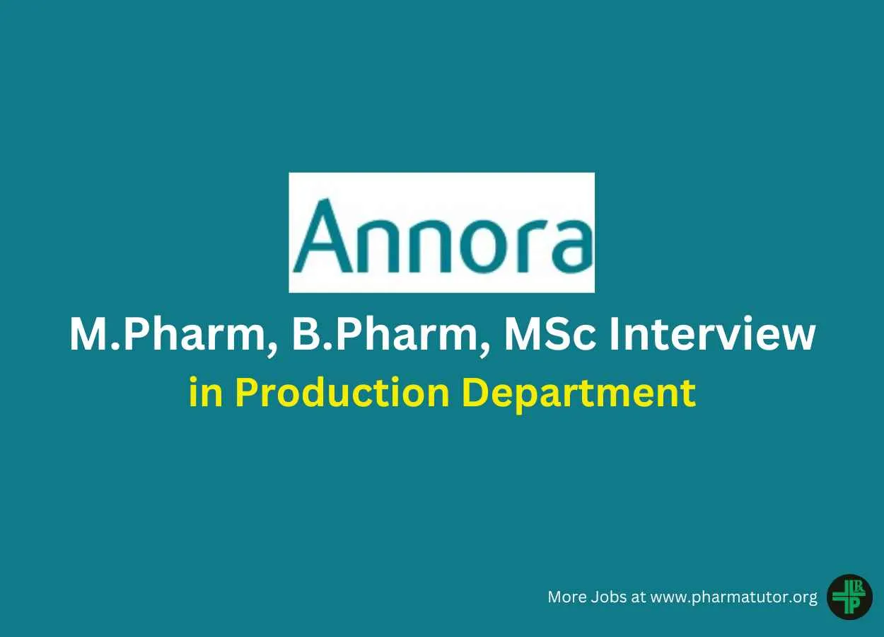 Walk in for M.Pharm, B.Pharm, MSc in Production at ANNORA Pharma