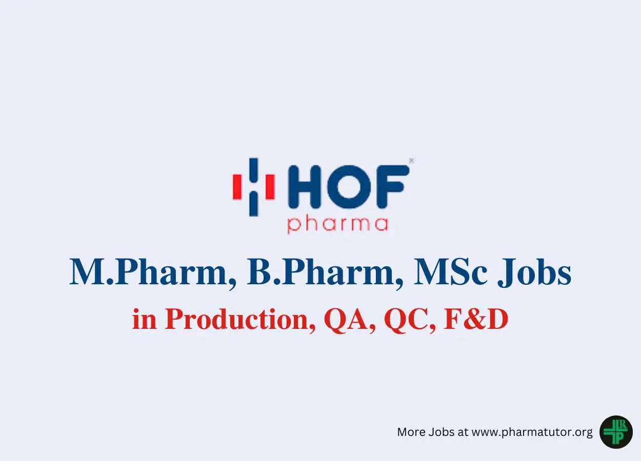 Walk in for M.Pharm, B.Pharm, MSc in Production, QA, QC, F&D at HOF Pharmaceuticals