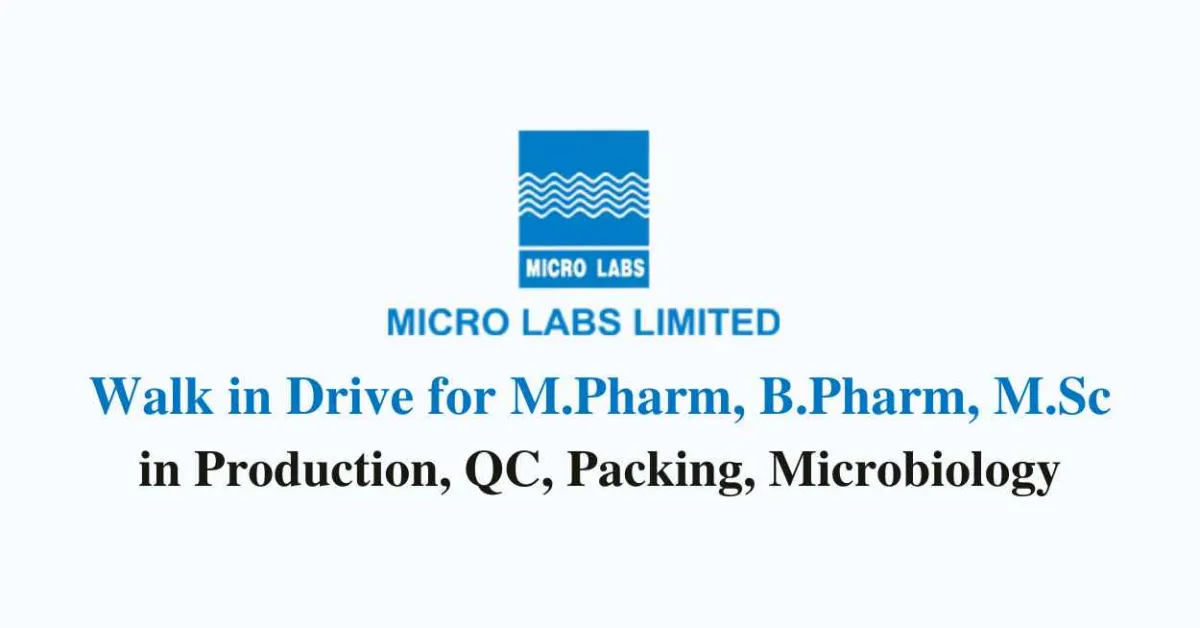 Walk in for M.Pharm, B.Pharm, MSc in Production, QC, Packing, Microbiology at Micro Labs Limited