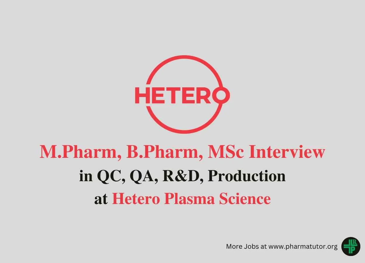 Walk in for M.Pharm, B.Pharm, MSc in QC, QA, R&D, Production at Hetero Plasma Science