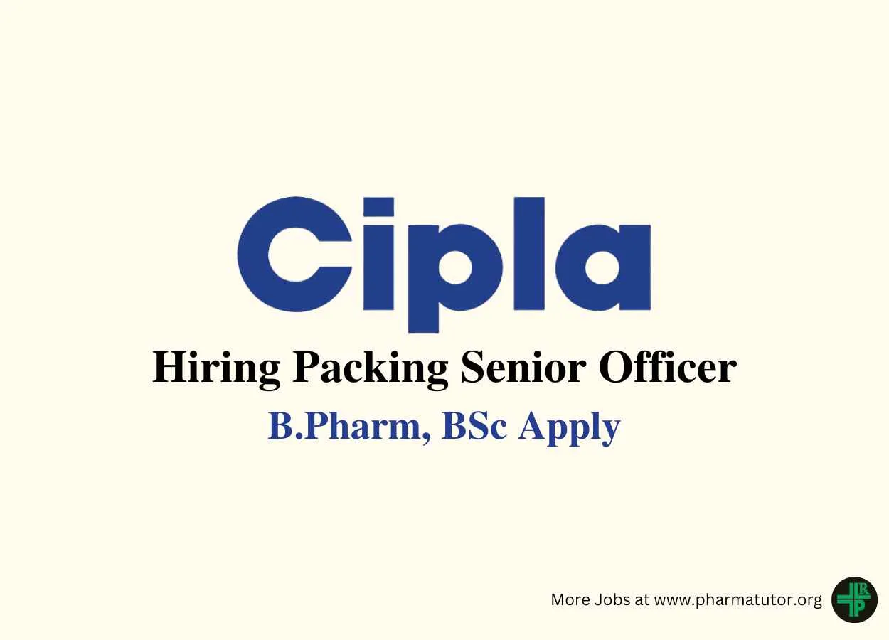  Cipla Hiring Packing Senior Officer