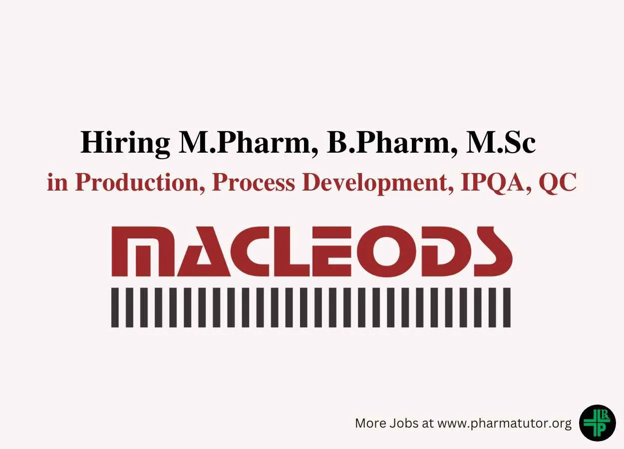 Hiring M.Pharm, B.Pharm, M.Sc in Production, Process Development, IPQA, QC at Macleods Pharma