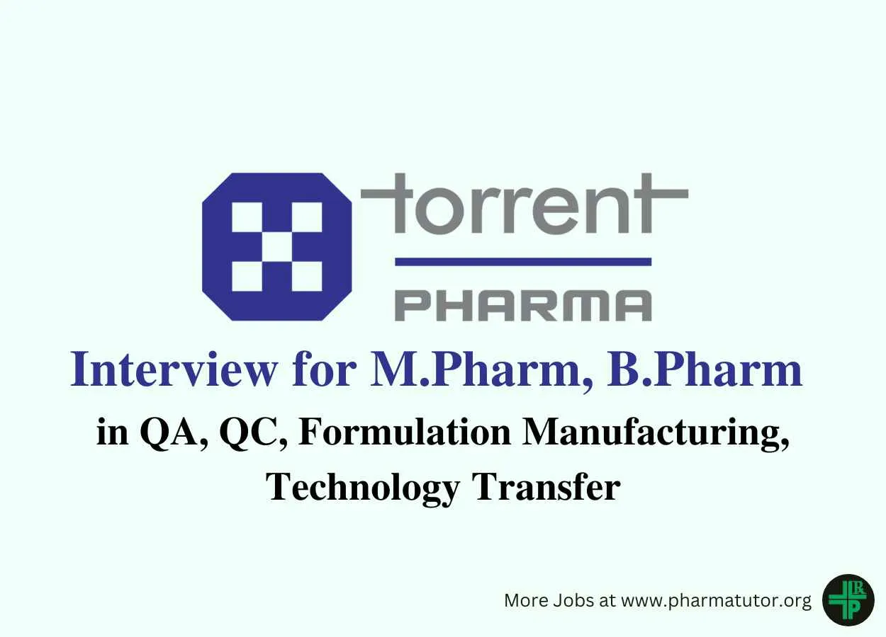 Interview for M.Pharm, B.Pharm in QA, QC, Formulation Manufacturing, Technology Transfer at Torrent Pharma 