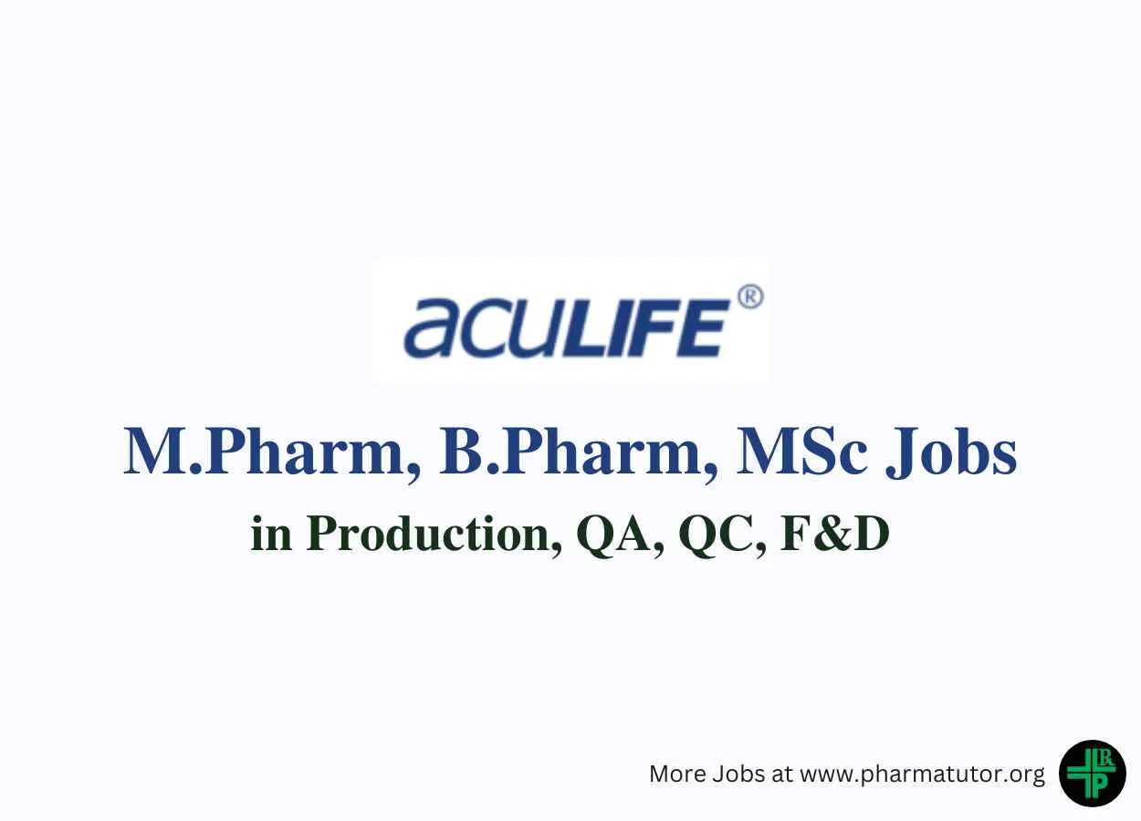 Vacancy for M.Pharm, B.Pharm, MSc in Production, QA, QC, F&D at Aculife Healthcare