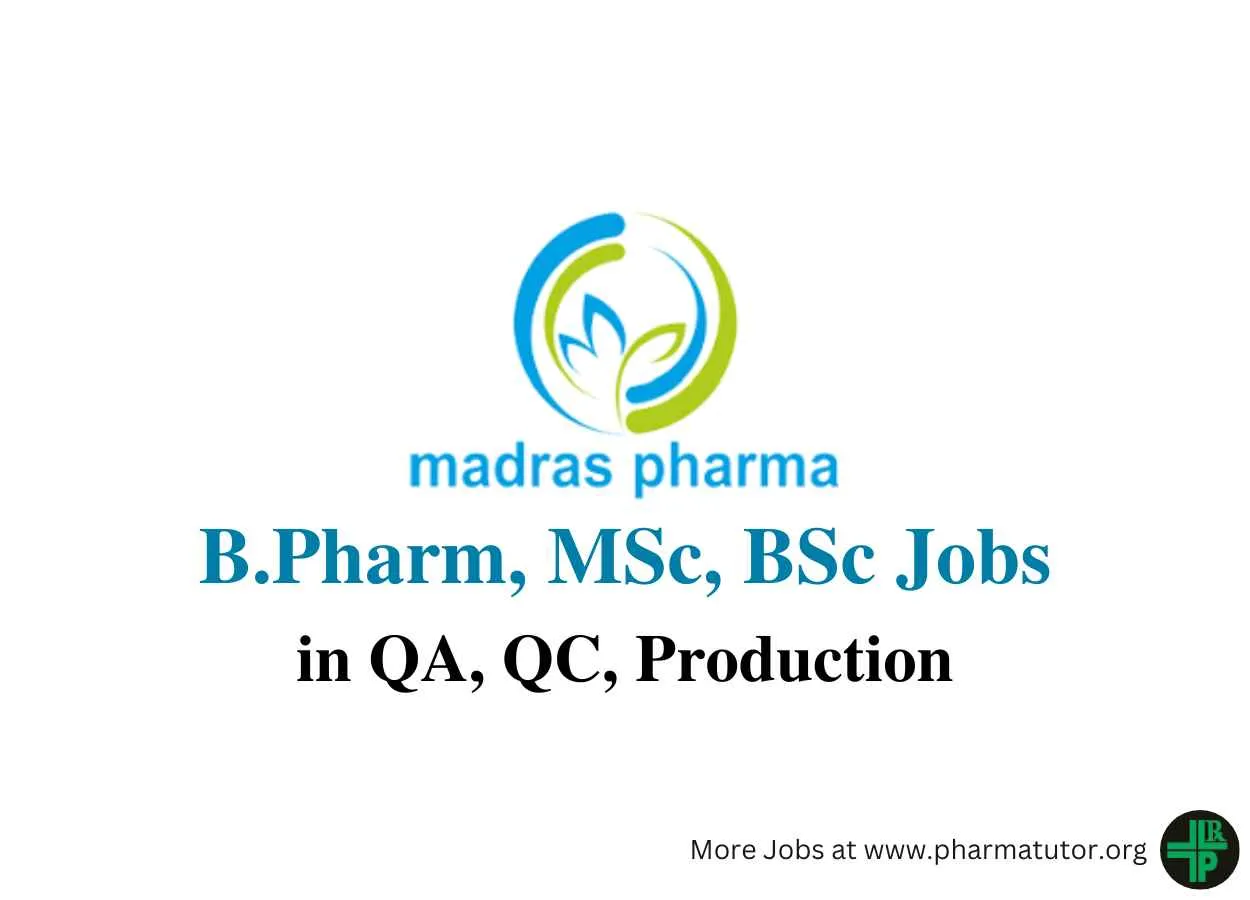 Walk in for B.Pharm, MSc, BSc in QA, QC, Production at Madras Pharmaceuticals