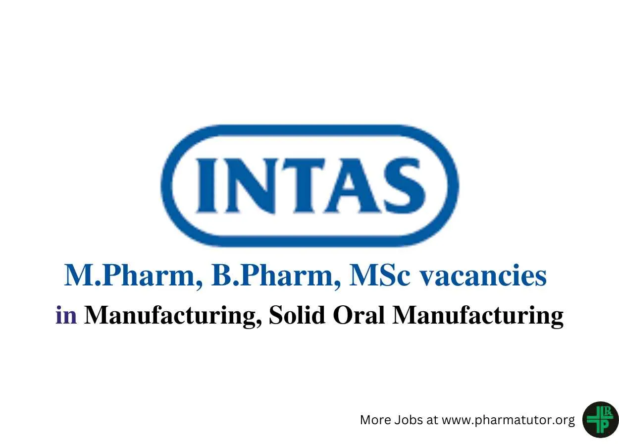 Walk in for M.Pharm, B.Pharm, MSc in Manufacturing, Solid Oral Manufacturing at Intas Pharma