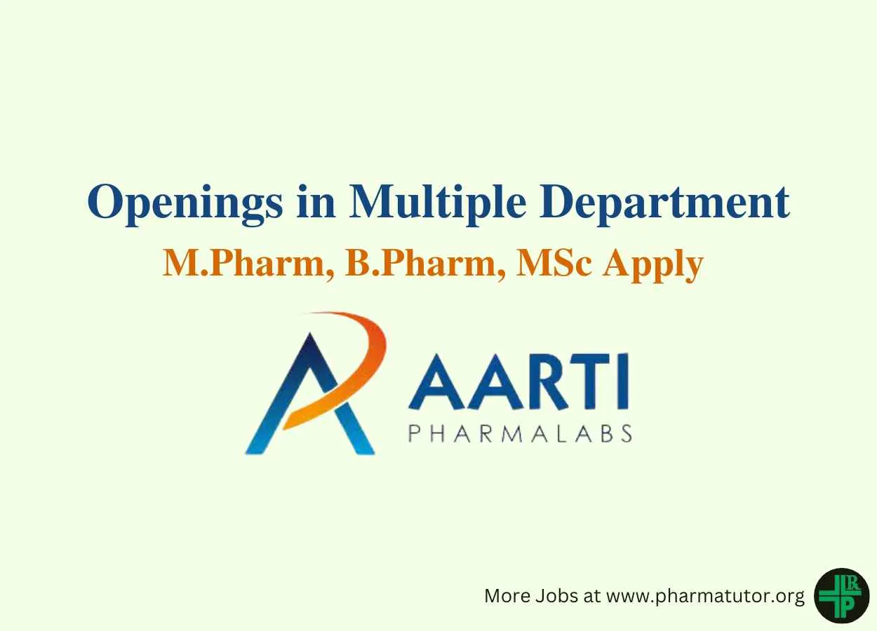 Walk in for M.Pharm, B.Pharm, MSc in Multiple Department at Aarti Pharmalabs