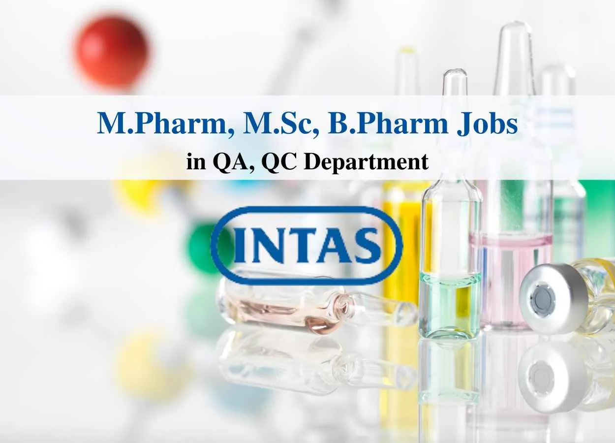 Walk in for M.Pharm, B.Pharm, MSc in QA, QC at Intas Pharma