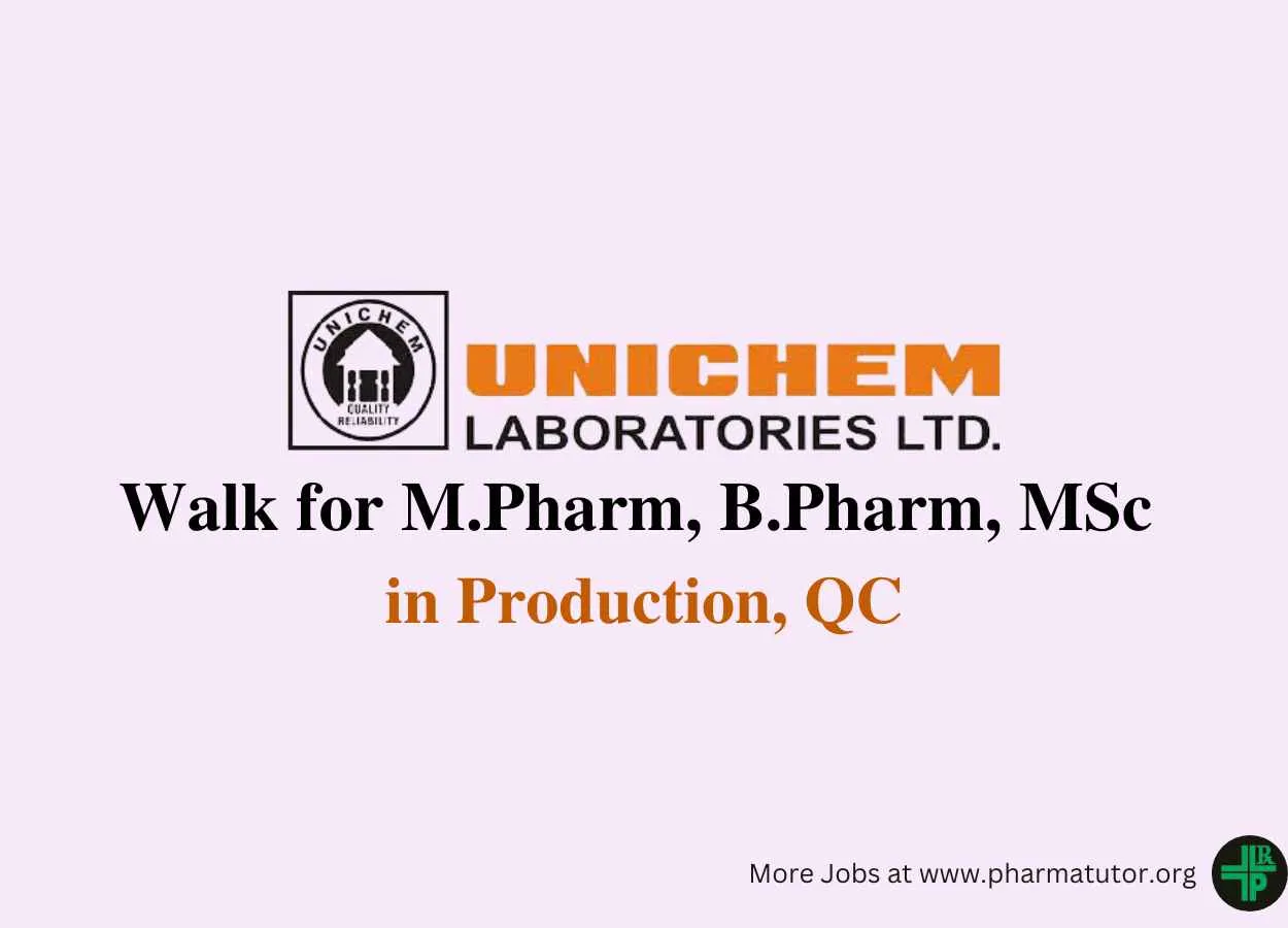 Walk in for M.Pharm, B.Pharm, MSc in QC, Production at Unichem Laboratories