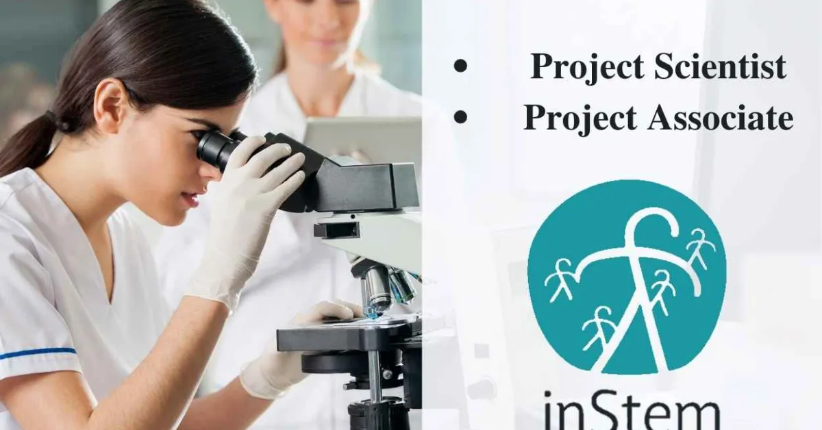 DBT-inStem invites applications for Project Scientist, Project Associate