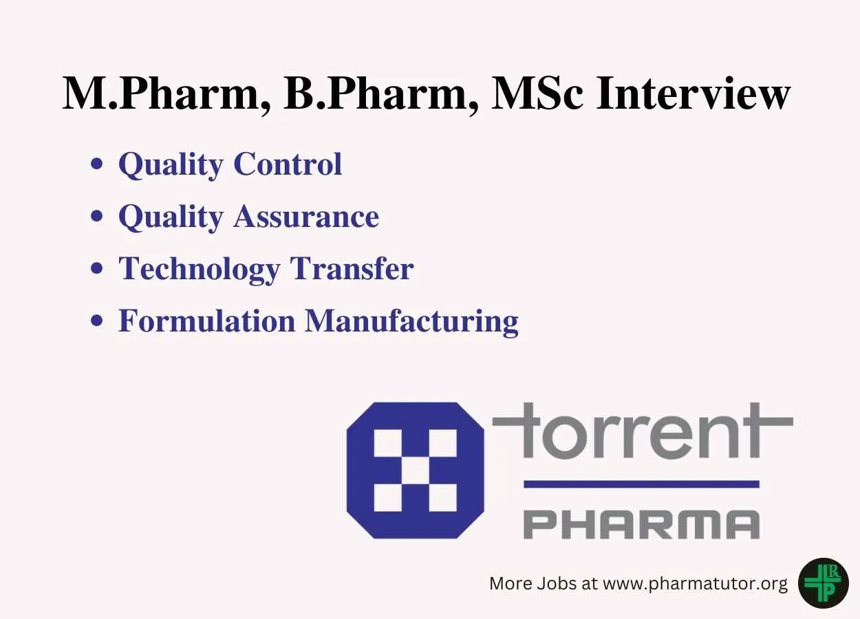 Interview for M.Pharm, B.Pharm, MSc in QC, QA, Technology Transfer, Formulation Manufacturing at Torrent Pharma