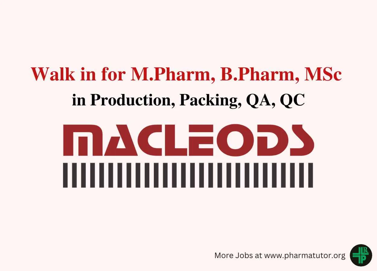 Macleods Pharma Walk in Drive for M.Pharm, B.Pharm, MSc in Production, Packing, QA, QC