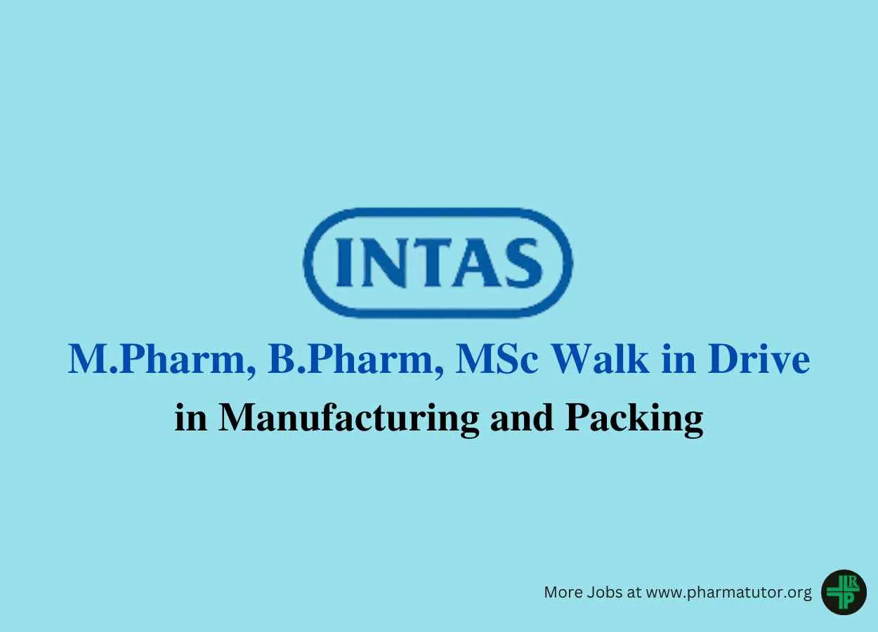 Walk in Drive for M.Pharm, B.Pharm, MSc in Manufacturing and Packing at Intas Pharma