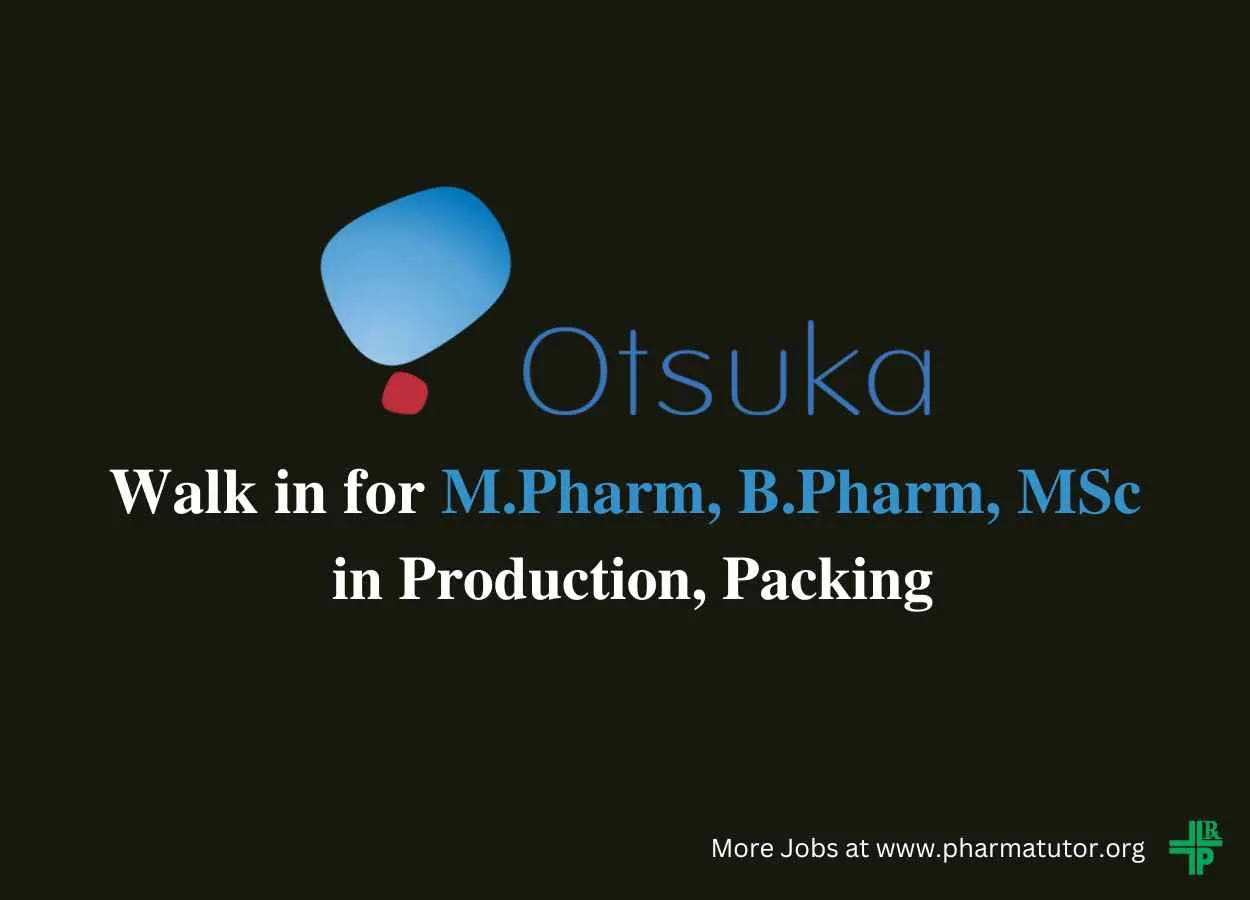 Walk in Drive for M.Pharm, B.Pharm, MSc in Production, Packing at Otsuka Pharma