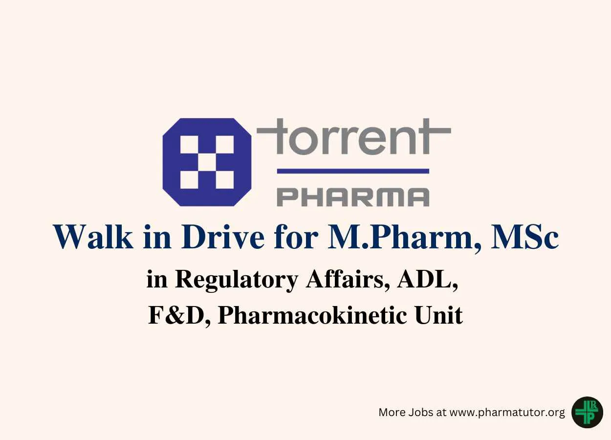 Torrent Pharma Walk in Drive for M.Pharm, MSc in Regulatory Affairs, ADL, F&D, Pharmacokinetic Unit