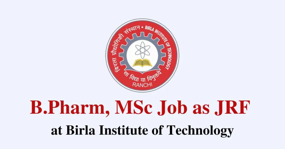 Vacancy for B.Pharm, MSc as JRF at Birla Institute of Technology