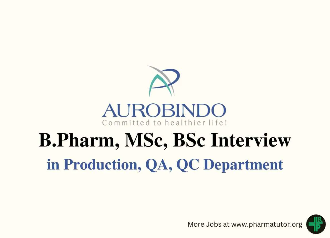 Walk in for B.Pharm, MSc, BSc in Production, QA, QC at Aurobindo Pharma